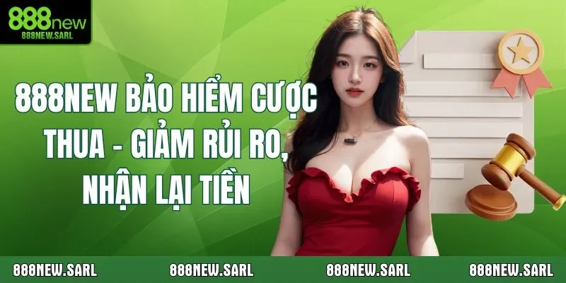 888New Bảo Hiểm Cược Thua – Giảm Rủi Ro, Nhận Lại Tiền