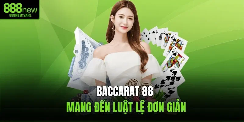 Baccarat 88 mang đến luật lệ đơn giản