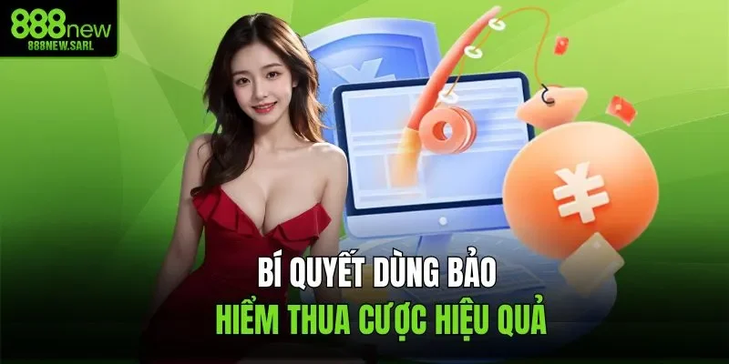Bí quyết dùng bảo hiểm thua cược hiệu quả