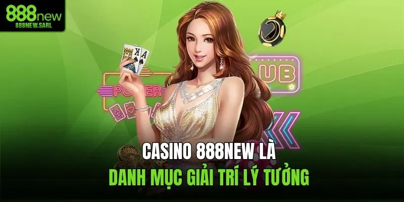 Casino 888New là danh mục giải trí lý tưởng