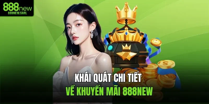 Khái quát chi tiết về khuyến mãi 888New