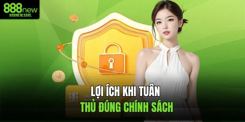 Lợi ích khi tuân thủ đúng chính sách