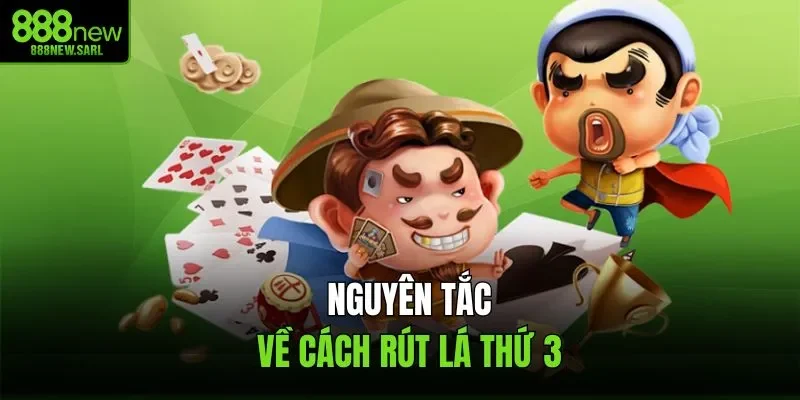 Nguyên tắc về cách rút lá thứ 3 