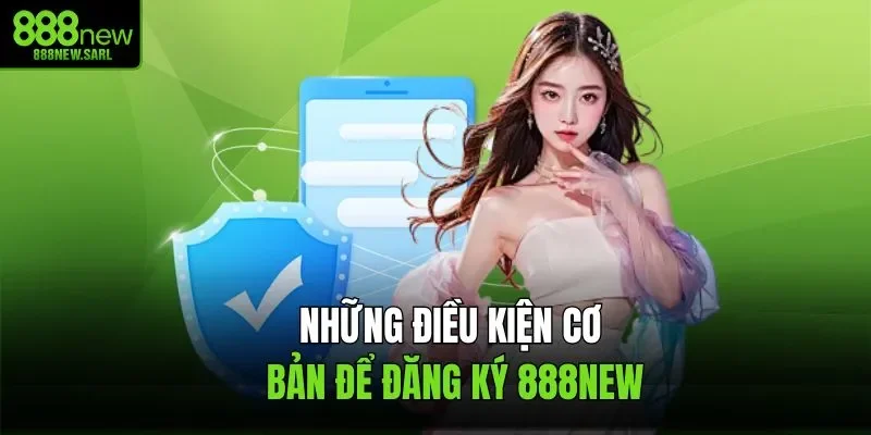 Những điều kiện cơ bản để đăng ký 888NEW