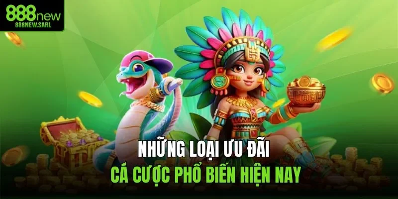 Những loại ưu đãi cá cược phổ biến hiện nay
