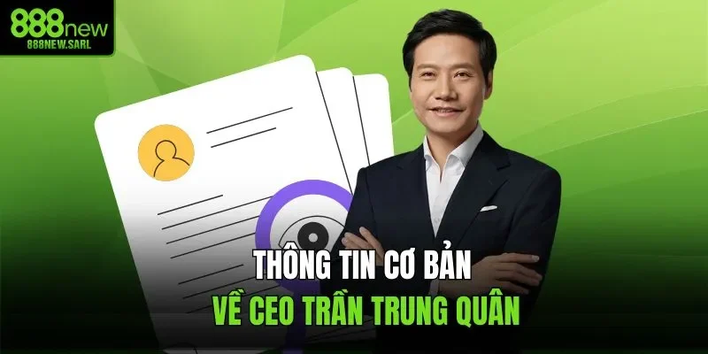 Thông tin cơ bản về CEO Trần Trung Quân
