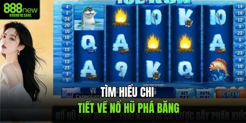 Tìm hiểu chi tiết về nổ hũ phá băng