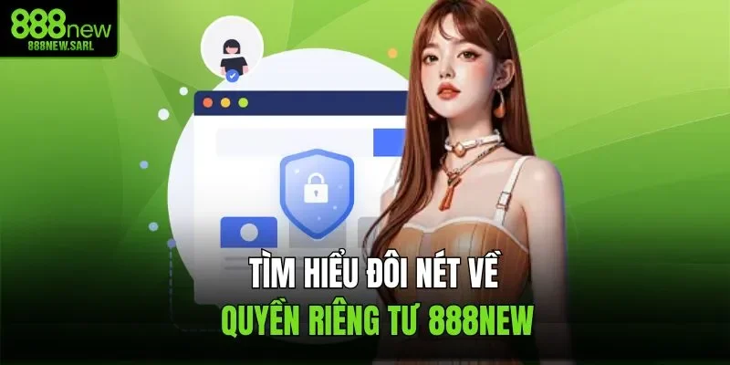Tìm hiểu đôi nét về quyền riêng tư 888NEW