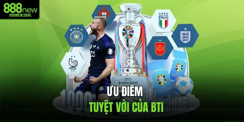 Ưu điểm tuyệt vời của BTI