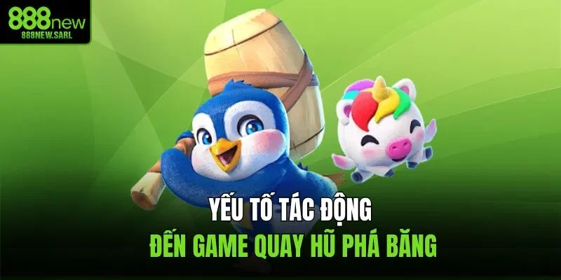 Yếu tố tác động đến game quay hũ phá băng
